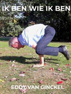 Ik Ben Wie Ik Ben -  Eddy van Ginckel (ISBN: 9789465319988)