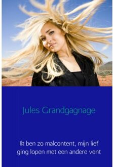 Ik Ben Zo Malcontent, Mijn Lief Ging Lopen Met Een