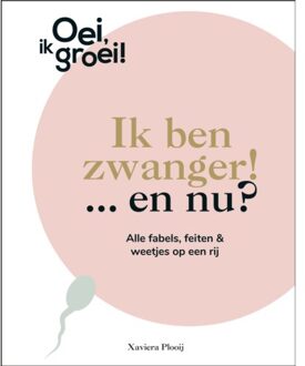 Ik Ben Zwanger! En Nu? - Oei, Ik Groei! - Xaviera Plooij