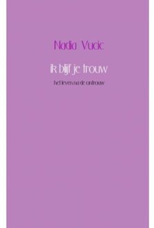 Ik blijf je trouw - Boek Nadia Vucic (9402157530)