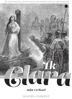 Ik Clara, mijn verhaal -  Walter Clement (ISBN: 9789464895223)