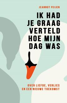 Ik had je graag verteld hoe mijn dag was -  Jeannot Peijen (ISBN: 9789044934960)