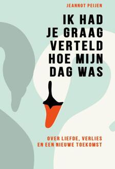 Ik had je graag verteld hoe mijn dag was -  Jeannot Peijen (ISBN: 9789400516212)