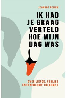 Ik Had Je Graag Verteld Hoe Mijn Dag Was - Jeannot Peijen