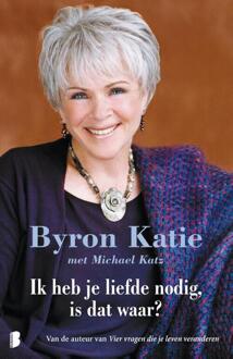 Ik heb je liefde nodig, is dat waar? - Boek Byron Katie (9022560961)