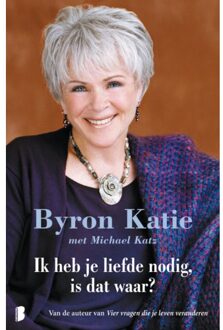 Ik heb je liefde nodig, is dat waar? - Boek Byron Katie (9022560961)