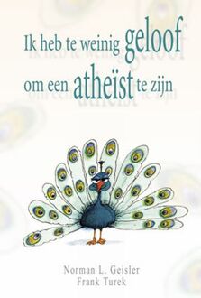 Ik heb te weinig geloof om een atheïst te zijn - Boek N.L. Geisler (9033818337)