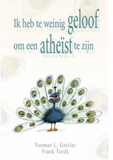 Ik heb te weinig geloof om een atheïst te zijn - Boek N.L. Geisler (9033818337)