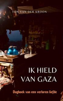 Ik hield van Gaza -  Ton van der Kroon (ISBN: 9789465126227)