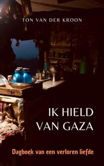 Ik hield van Gaza -  Ton van der Kroon (ISBN: 9789465127255)