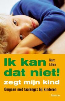 Ik kan dat niet! zegt mijn kind -  Marc Litière (ISBN: 9789401420310)