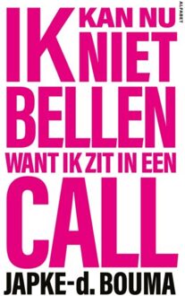 Ik Kan Nu Niet Bellen Want Ik Zit In Een Call - Japke-d. Bouma