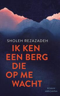 Ik Ken Een Berg Die Op Me Wacht - Sholeh Rezazadeh