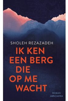 Ik Ken Een Berg Die Op Me Wacht - Sholeh Rezazadeh