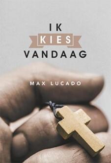 Ik kies vandaag - Boek Max Lucado (9033817799)