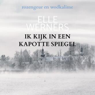 Ik Kijk In Een Kapotte Spiegel -  Elle Werners (ISBN: 9789403745176)