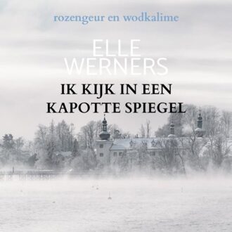 Ik Kijk In Een Kapotte Spiegel - Elle Werners