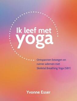 Ik leef met yoga -  Yvonne Esser (ISBN: 9789055993697)