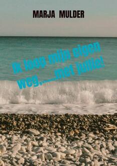 Ik loop mijn eigen weg.....met jullie! - Marja Mulder (ISBN: 9789464356809)