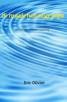 Ik maak het nog mee -  Eric Olivier (ISBN: 9789464350791)