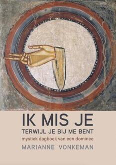 Ik mis Je terwijl Je bij me bent -  Marianne Vonkeman (ISBN: 9789493288577)