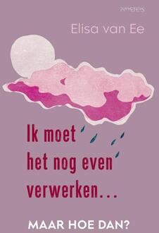 Ik moet het nog even verwerken, maar hoe dan? -  Elisa van Ee (ISBN: 9789044659603)