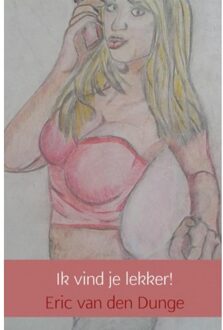 Ik vind je lekker! - Boek Eric van den Dunge (9462542392)