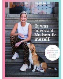 Ik Was Advocaat. Nu Ben Ik Mezelf - Judith Noordzij