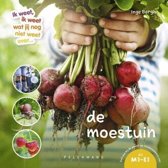 Ik weet, ik weet wat jij nog niet weet over... de moestuin - Inge Bergh (ISBN: 9789462348943)