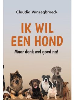 Ik Wil Een Hond - Claudia Vanzegbroeck