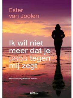 Ik Wil Niet Meer Dat Je Papa Tegen Mij Zegt - Ester Van Joolen