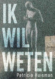 Ik Wil Weten -  Patricia Huisman (ISBN: 9789465330495)
