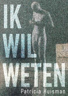 Ik wil weten -  Patricia Huisman (ISBN: 9789465331713)