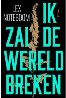 Ik Zal De Wereld Breken - Lex Noteboom