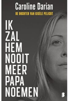 Ik Zal Hem Nooit Meer Papa Noemen - Caroline Darian