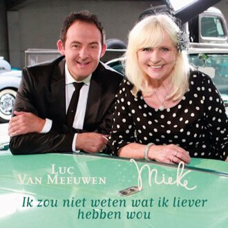 Ik Zou Niet Weten Wat Ik Liever Heb - Mieke & Luc Van Meeuwen