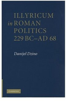 Illyricum in Roman Politics, 229 BC-AD 68