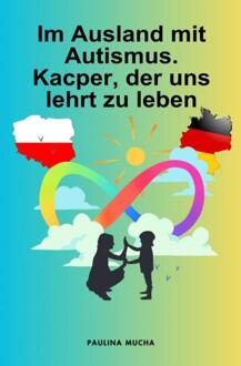 Im Ausland mit Autismus. Kacper, der uns lehrt zu leben -  Paulina Mucha (ISBN: 9789403801179)
