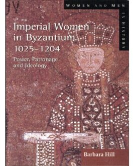 Imperial Women In Byzantium 1025-1204 - Women And Men In History - Barbara Hill
