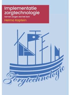 Implementatie Zorgtechnologie: Samen Zorgen Dat Het Kan! - Helma Kaptein