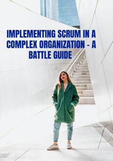 Implementing Scrum in a complex organization - A Battle Guide -  Jaap Zwart (ISBN: 9789465018409)