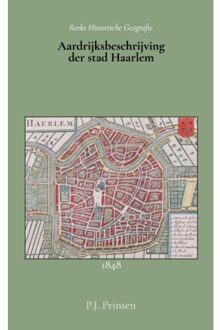 Importantia Publishing Aardrijksbeschrijving Der Stad Haarlem - P.J. Prinsen