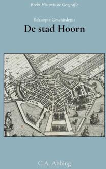 Importantia Publishing Beknopte Geschiedenis Der Stad Hoorn - C.A. Abbing