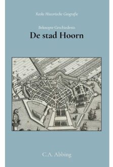 Importantia Publishing Beknopte Geschiedenis Der Stad Hoorn - C.A. Abbing