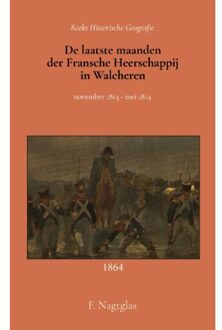 Importantia Publishing De Laatste Maanden Der Fransche Heerschappij In Walcheren - F. Nagtglas
