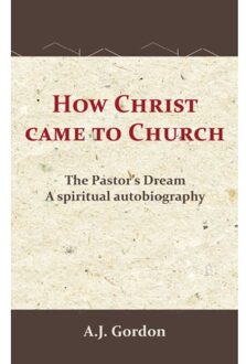 Importantia Publishing How Christ Came To Church - A.J. Gordon