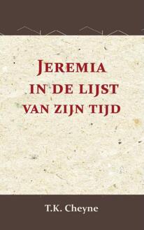 Importantia Publishing Jeremia In De Lijst Van Zijn Tijd - T.K. Cheyne