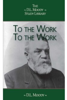 Importantia Publishing To The Work, To The Work - The D.L. Moody Study Library - D.L. Moody