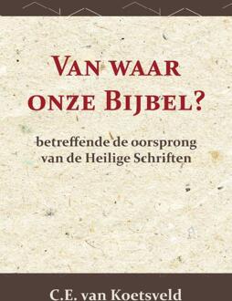 Importantia Publishing Van Waar Onze Bijbel? - C.E. van Koetsveld