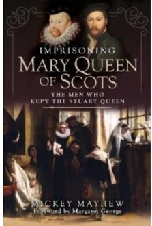 Imprisoning Mary Queen Of Scots - Mickey Mayhew